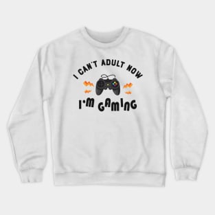 Gamer - I can't adult now I'm gaming Crewneck Sweatshirt